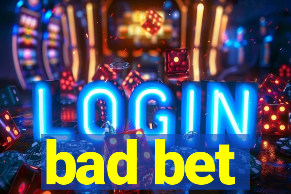 bad bet